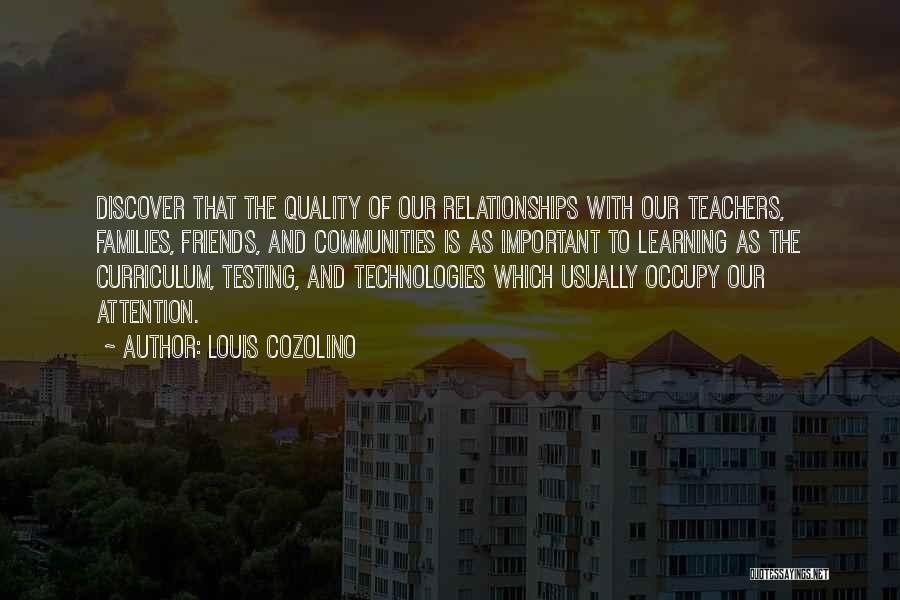 Louis Cozolino Quotes: Discover That The Quality Of Our Relationships With Our Teachers, Families, Friends, And Communities Is As Important To Learning As