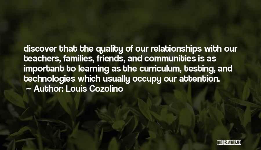 Louis Cozolino Quotes: Discover That The Quality Of Our Relationships With Our Teachers, Families, Friends, And Communities Is As Important To Learning As