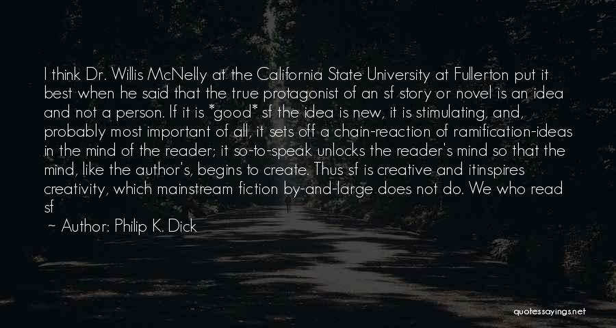 Philip K. Dick Quotes: I Think Dr. Willis Mcnelly At The California State University At Fullerton Put It Best When He Said That The