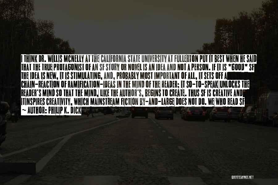 Philip K. Dick Quotes: I Think Dr. Willis Mcnelly At The California State University At Fullerton Put It Best When He Said That The