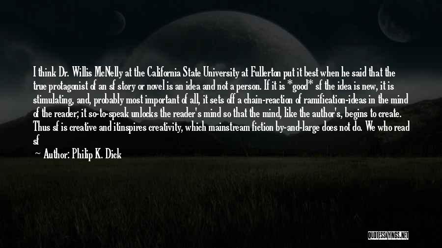 Philip K. Dick Quotes: I Think Dr. Willis Mcnelly At The California State University At Fullerton Put It Best When He Said That The