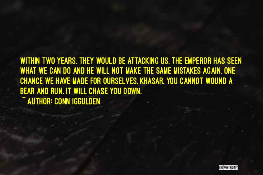 Conn Iggulden Quotes: Within Two Years, They Would Be Attacking Us. The Emperor Has Seen What We Can Do And He Will Not