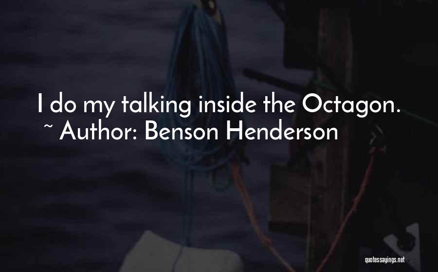 Benson Henderson Quotes: I Do My Talking Inside The Octagon.