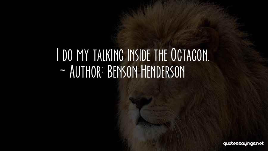 Benson Henderson Quotes: I Do My Talking Inside The Octagon.