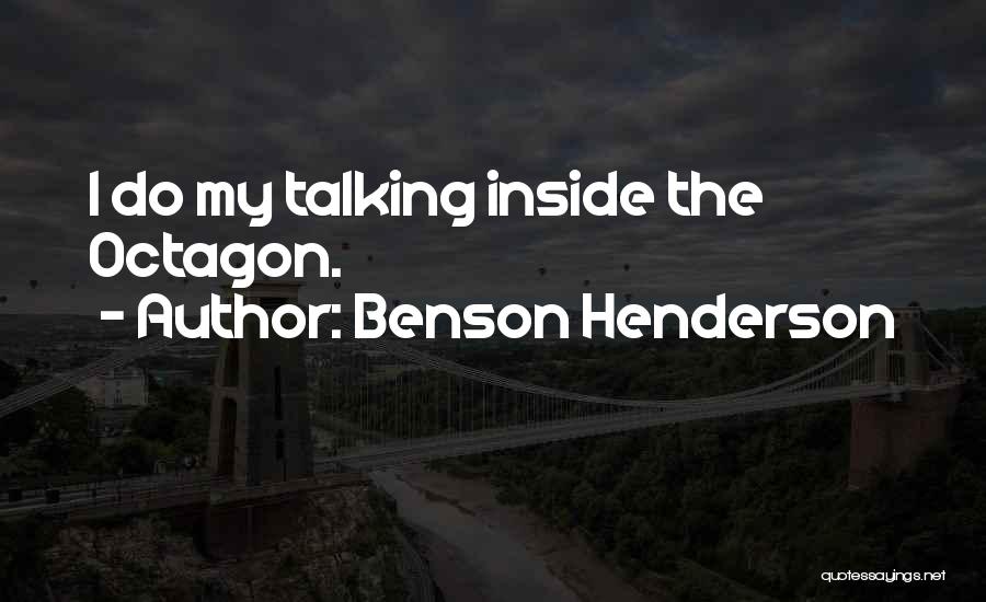 Benson Henderson Quotes: I Do My Talking Inside The Octagon.