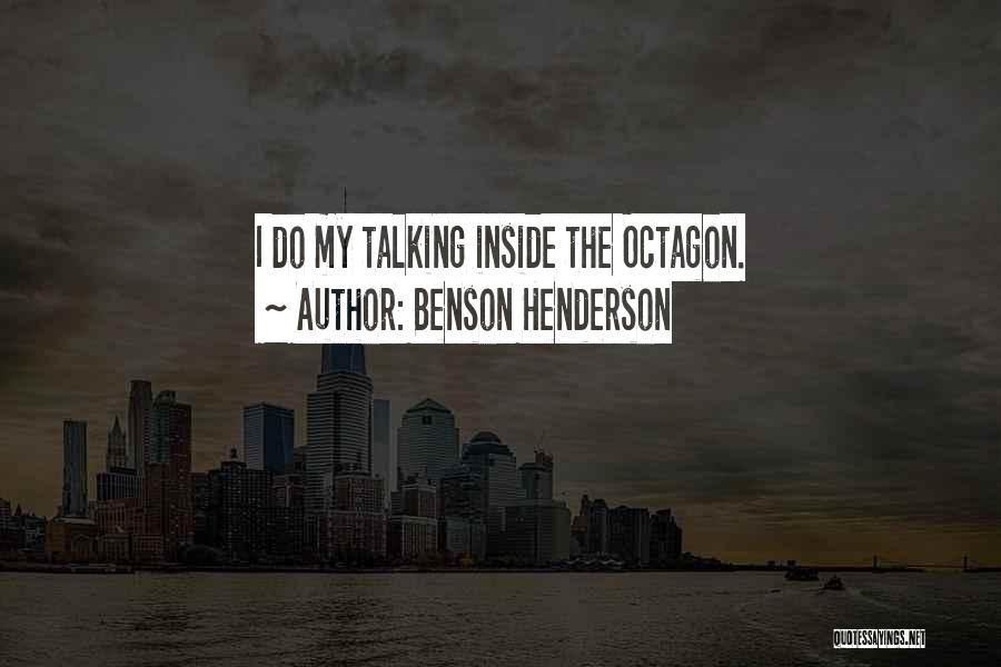 Benson Henderson Quotes: I Do My Talking Inside The Octagon.