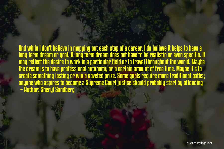 Sheryl Sandberg Quotes: And While I Don't Believe In Mapping Out Each Step Of A Career, I Do Believe It Helps To Have