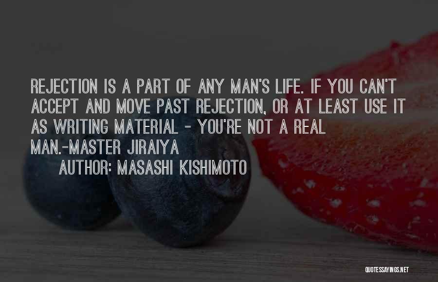 Masashi Kishimoto Quotes: Rejection Is A Part Of Any Man's Life. If You Can't Accept And Move Past Rejection, Or At Least Use