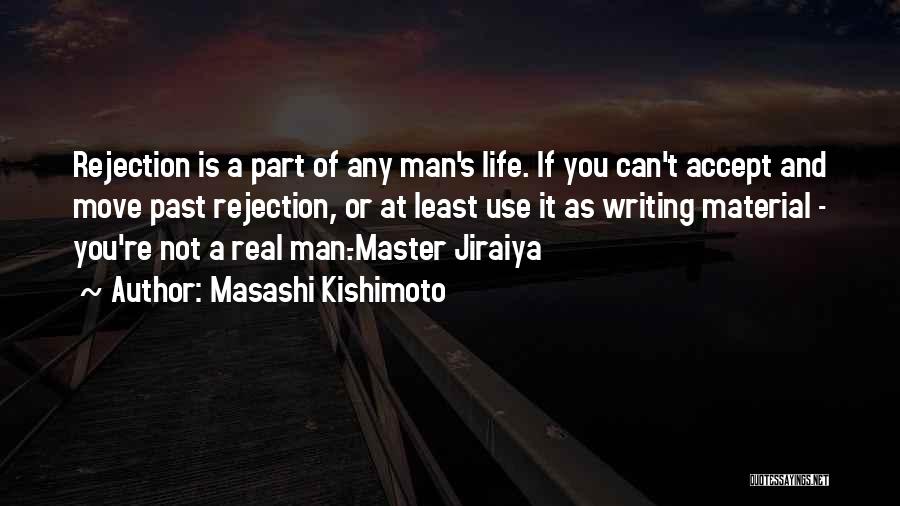 Masashi Kishimoto Quotes: Rejection Is A Part Of Any Man's Life. If You Can't Accept And Move Past Rejection, Or At Least Use