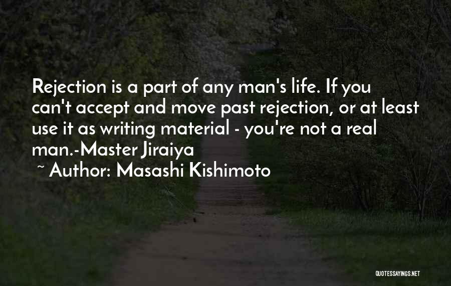 Masashi Kishimoto Quotes: Rejection Is A Part Of Any Man's Life. If You Can't Accept And Move Past Rejection, Or At Least Use