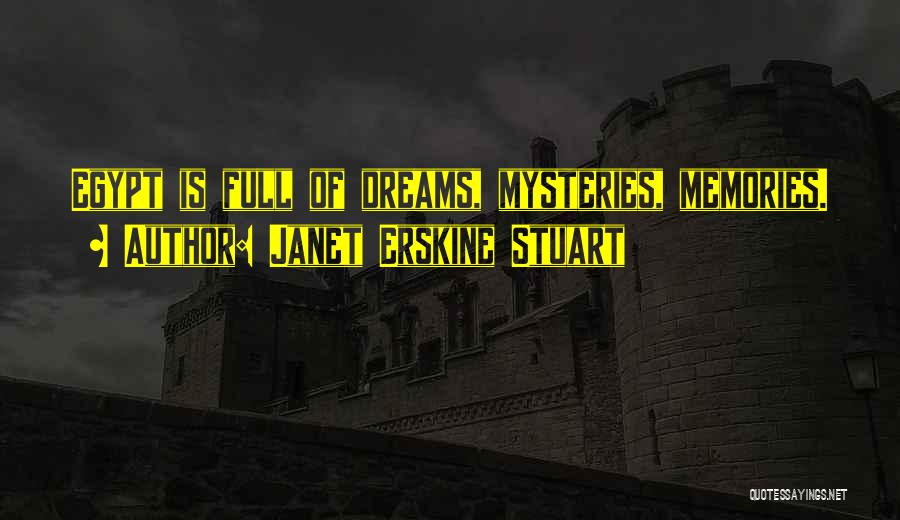 Janet Erskine Stuart Quotes: Egypt Is Full Of Dreams, Mysteries, Memories.