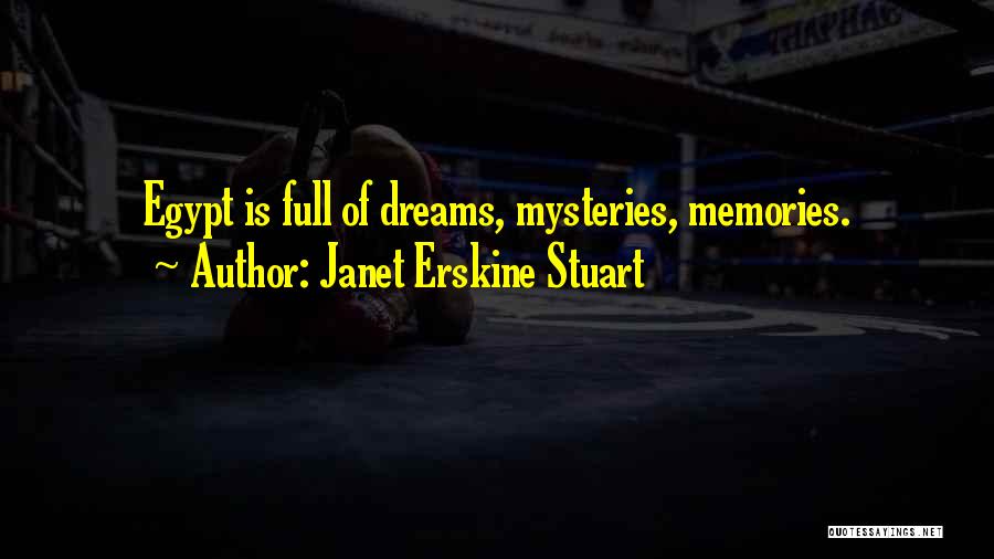 Janet Erskine Stuart Quotes: Egypt Is Full Of Dreams, Mysteries, Memories.