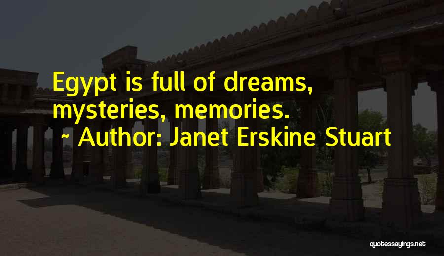 Janet Erskine Stuart Quotes: Egypt Is Full Of Dreams, Mysteries, Memories.