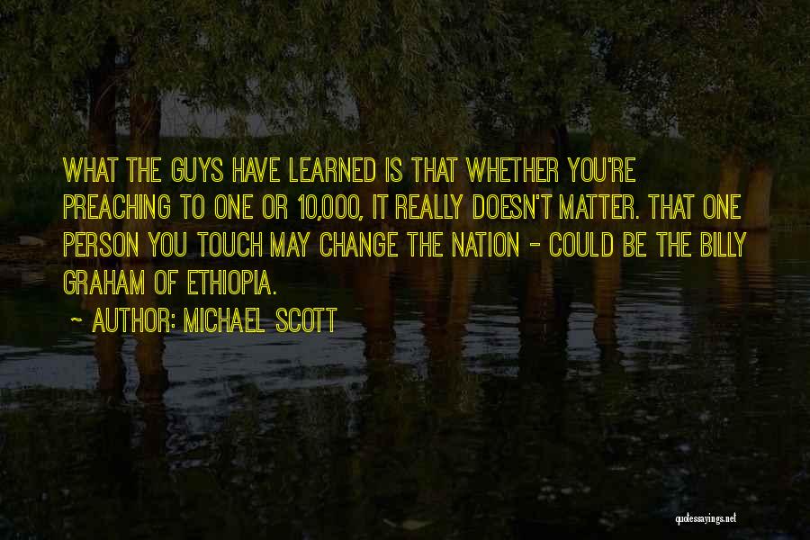 Michael Scott Quotes: What The Guys Have Learned Is That Whether You're Preaching To One Or 10,000, It Really Doesn't Matter. That One