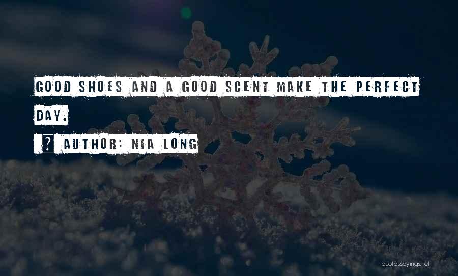Nia Long Quotes: Good Shoes And A Good Scent Make The Perfect Day.