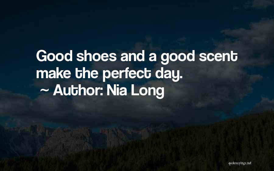 Nia Long Quotes: Good Shoes And A Good Scent Make The Perfect Day.