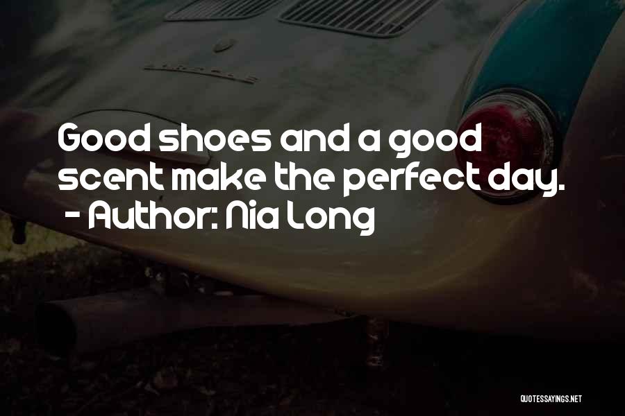 Nia Long Quotes: Good Shoes And A Good Scent Make The Perfect Day.