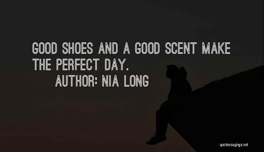 Nia Long Quotes: Good Shoes And A Good Scent Make The Perfect Day.