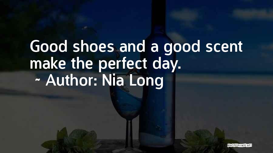 Nia Long Quotes: Good Shoes And A Good Scent Make The Perfect Day.
