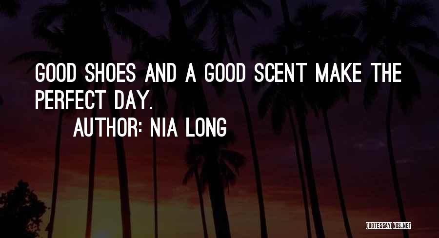 Nia Long Quotes: Good Shoes And A Good Scent Make The Perfect Day.