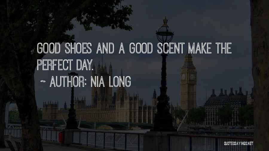 Nia Long Quotes: Good Shoes And A Good Scent Make The Perfect Day.
