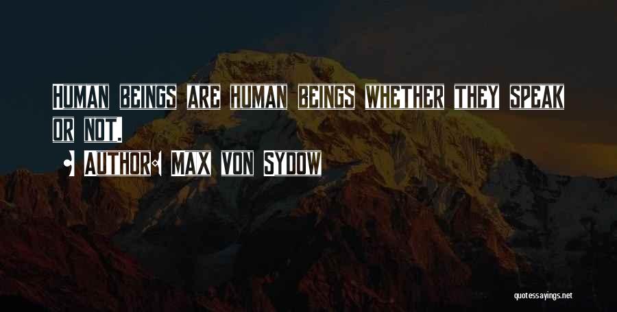 Max Von Sydow Quotes: Human Beings Are Human Beings Whether They Speak Or Not.