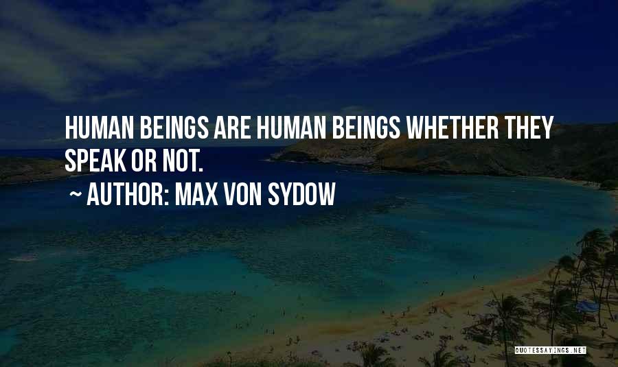 Max Von Sydow Quotes: Human Beings Are Human Beings Whether They Speak Or Not.