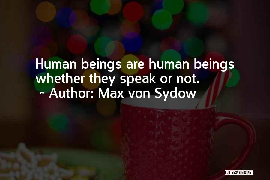 Max Von Sydow Quotes: Human Beings Are Human Beings Whether They Speak Or Not.