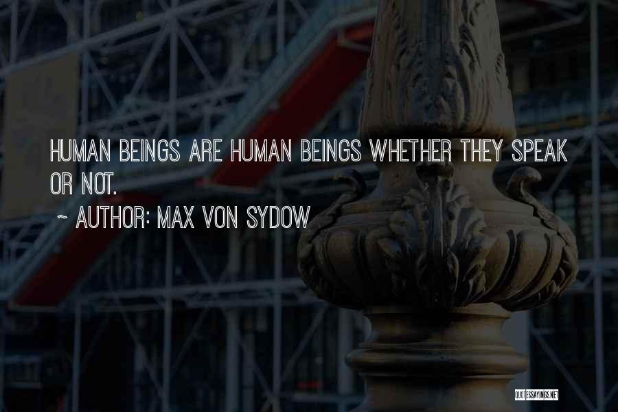 Max Von Sydow Quotes: Human Beings Are Human Beings Whether They Speak Or Not.