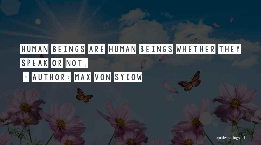 Max Von Sydow Quotes: Human Beings Are Human Beings Whether They Speak Or Not.