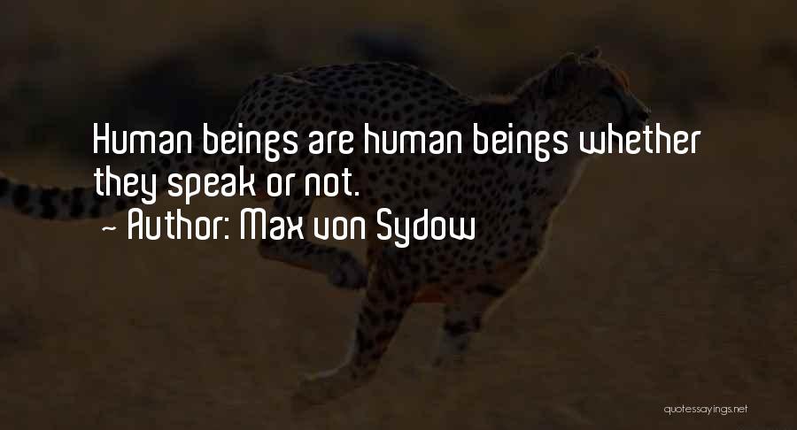 Max Von Sydow Quotes: Human Beings Are Human Beings Whether They Speak Or Not.