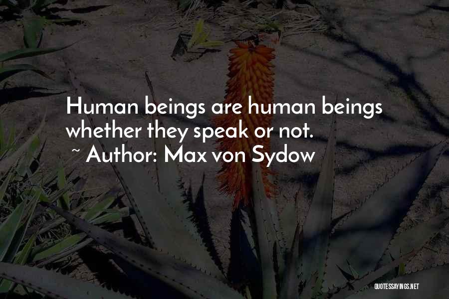 Max Von Sydow Quotes: Human Beings Are Human Beings Whether They Speak Or Not.