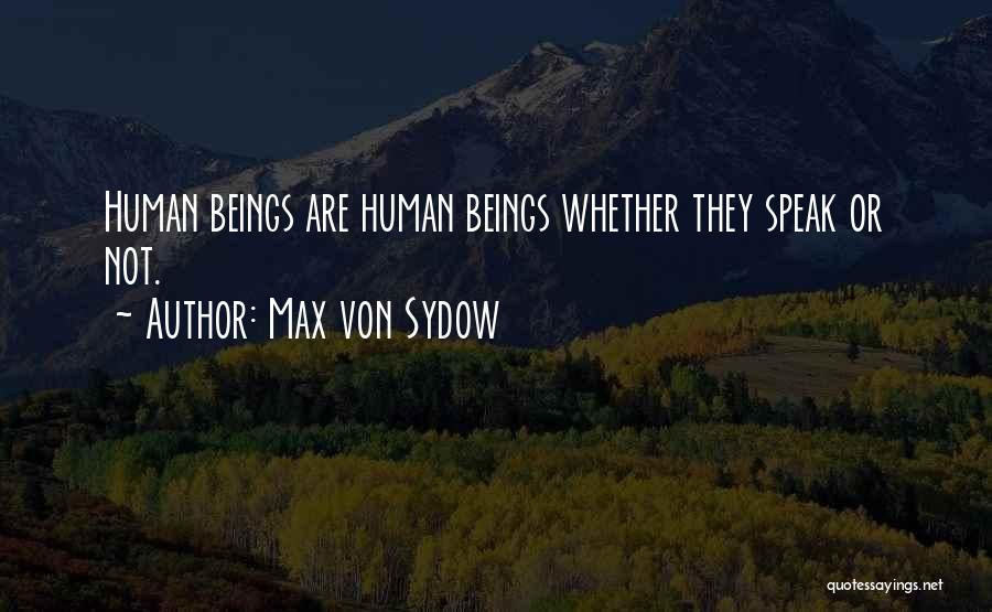 Max Von Sydow Quotes: Human Beings Are Human Beings Whether They Speak Or Not.