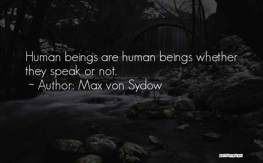 Max Von Sydow Quotes: Human Beings Are Human Beings Whether They Speak Or Not.