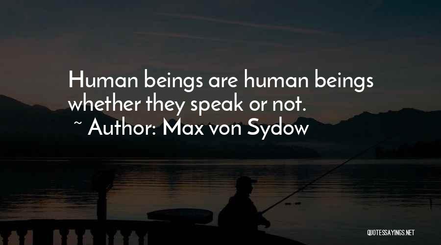 Max Von Sydow Quotes: Human Beings Are Human Beings Whether They Speak Or Not.