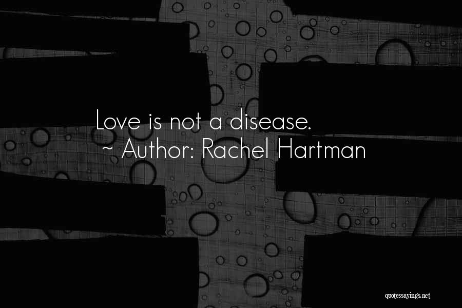 Rachel Hartman Quotes: Love Is Not A Disease.
