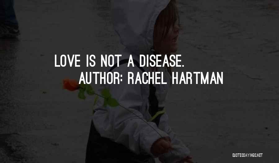 Rachel Hartman Quotes: Love Is Not A Disease.