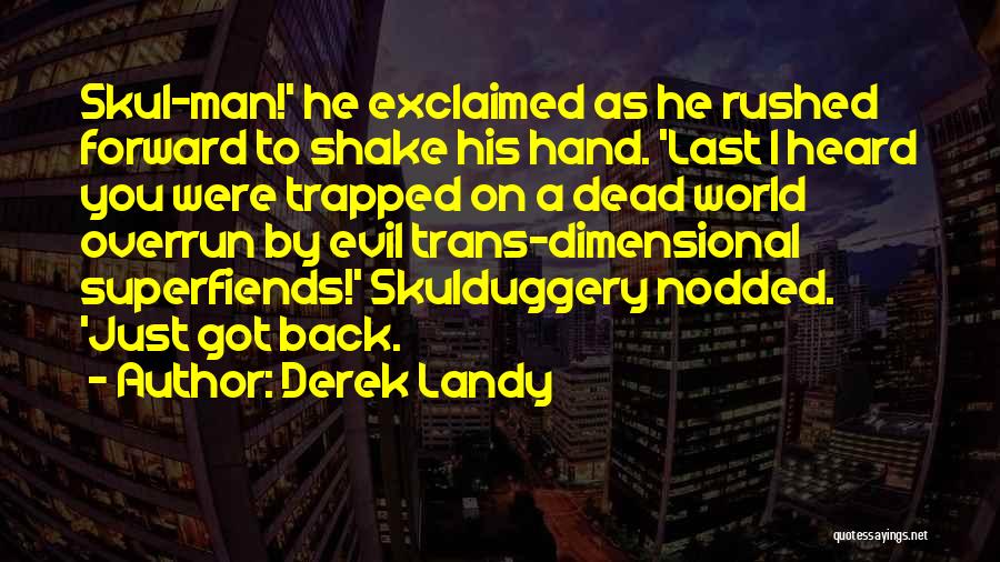 Derek Landy Quotes: Skul-man!' He Exclaimed As He Rushed Forward To Shake His Hand. 'last I Heard You Were Trapped On A Dead