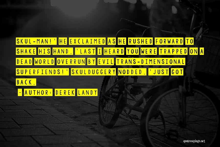 Derek Landy Quotes: Skul-man!' He Exclaimed As He Rushed Forward To Shake His Hand. 'last I Heard You Were Trapped On A Dead