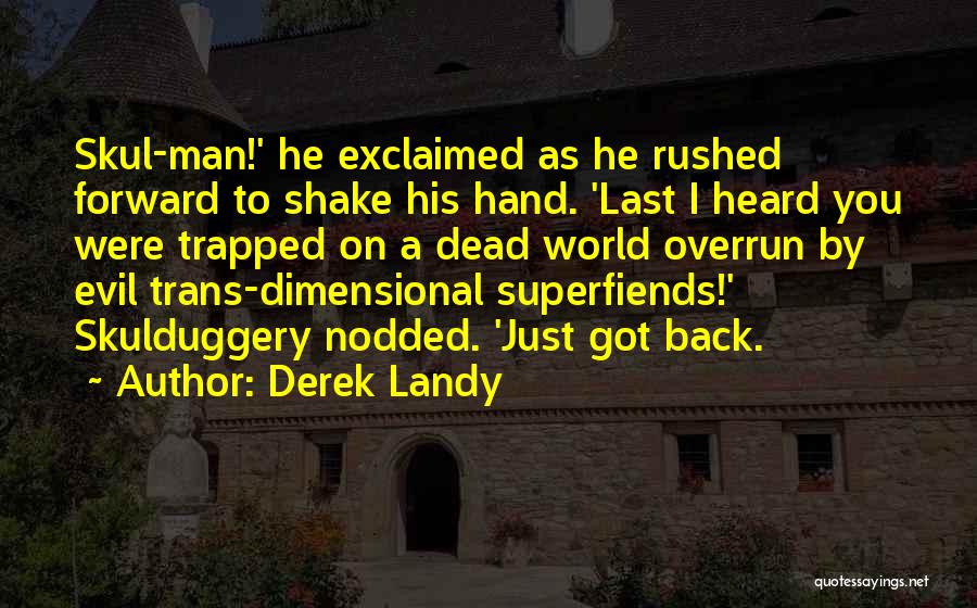 Derek Landy Quotes: Skul-man!' He Exclaimed As He Rushed Forward To Shake His Hand. 'last I Heard You Were Trapped On A Dead