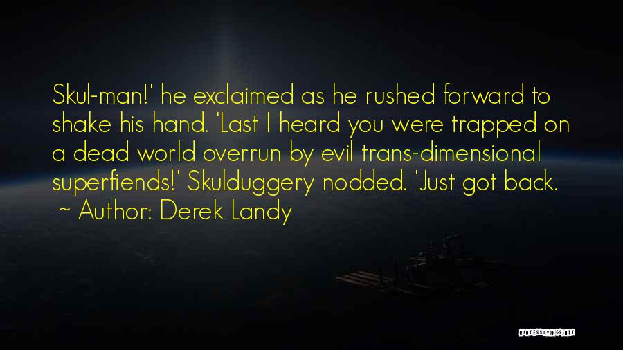 Derek Landy Quotes: Skul-man!' He Exclaimed As He Rushed Forward To Shake His Hand. 'last I Heard You Were Trapped On A Dead