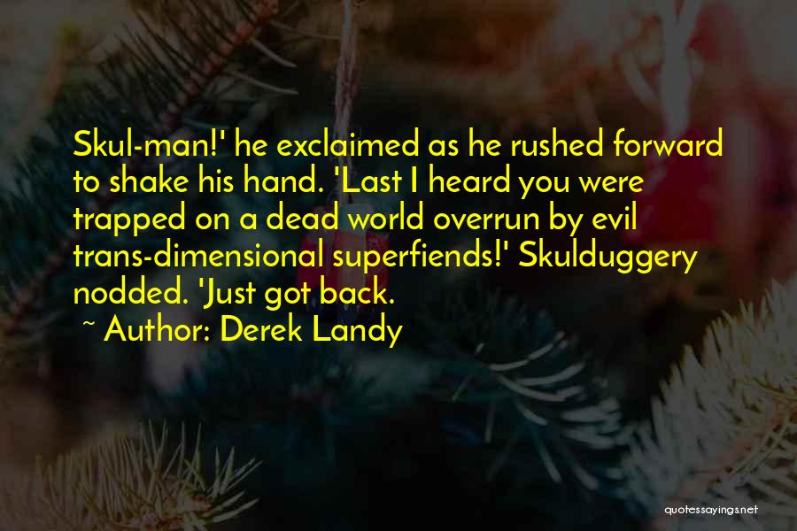 Derek Landy Quotes: Skul-man!' He Exclaimed As He Rushed Forward To Shake His Hand. 'last I Heard You Were Trapped On A Dead