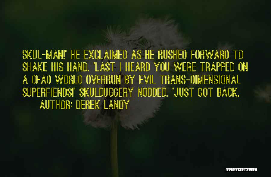 Derek Landy Quotes: Skul-man!' He Exclaimed As He Rushed Forward To Shake His Hand. 'last I Heard You Were Trapped On A Dead