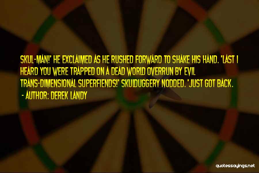 Derek Landy Quotes: Skul-man!' He Exclaimed As He Rushed Forward To Shake His Hand. 'last I Heard You Were Trapped On A Dead
