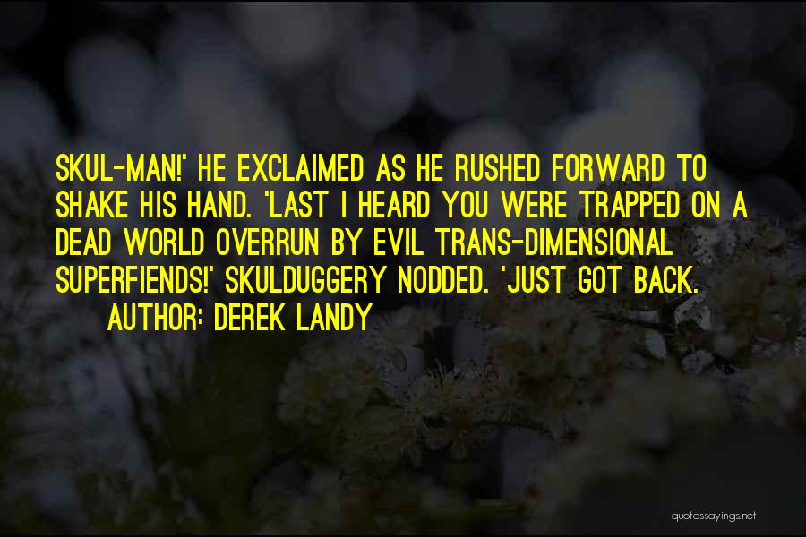 Derek Landy Quotes: Skul-man!' He Exclaimed As He Rushed Forward To Shake His Hand. 'last I Heard You Were Trapped On A Dead