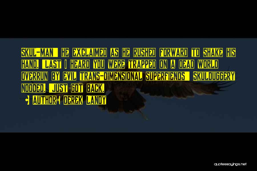 Derek Landy Quotes: Skul-man!' He Exclaimed As He Rushed Forward To Shake His Hand. 'last I Heard You Were Trapped On A Dead