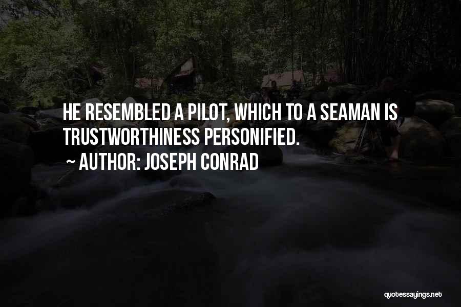 Joseph Conrad Quotes: He Resembled A Pilot, Which To A Seaman Is Trustworthiness Personified.