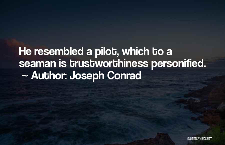 Joseph Conrad Quotes: He Resembled A Pilot, Which To A Seaman Is Trustworthiness Personified.