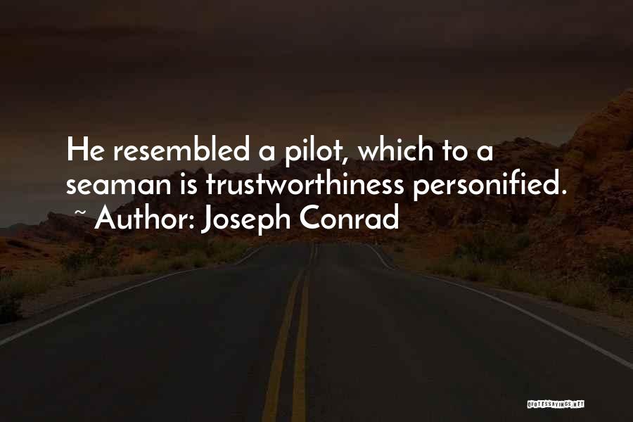 Joseph Conrad Quotes: He Resembled A Pilot, Which To A Seaman Is Trustworthiness Personified.