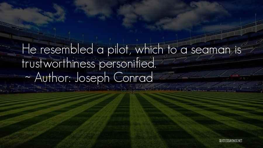 Joseph Conrad Quotes: He Resembled A Pilot, Which To A Seaman Is Trustworthiness Personified.